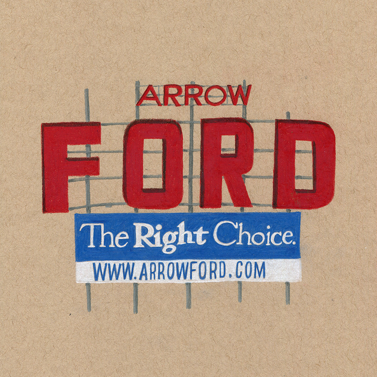 Colored pencil drawing on tan toned paper of a road side sign with large red letters that read Arrow Ford, and a blue and white sign below that reads "The Right Choice. www.arrowford.com" all hung on a simple metal bars grid structure.