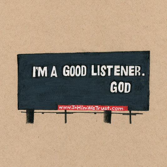 Colored pencil drawing on tan paper of a black billboard with white letters that read I'm a Good Listener. God." There is a red area at the bottom of the billboard with a christian URL.